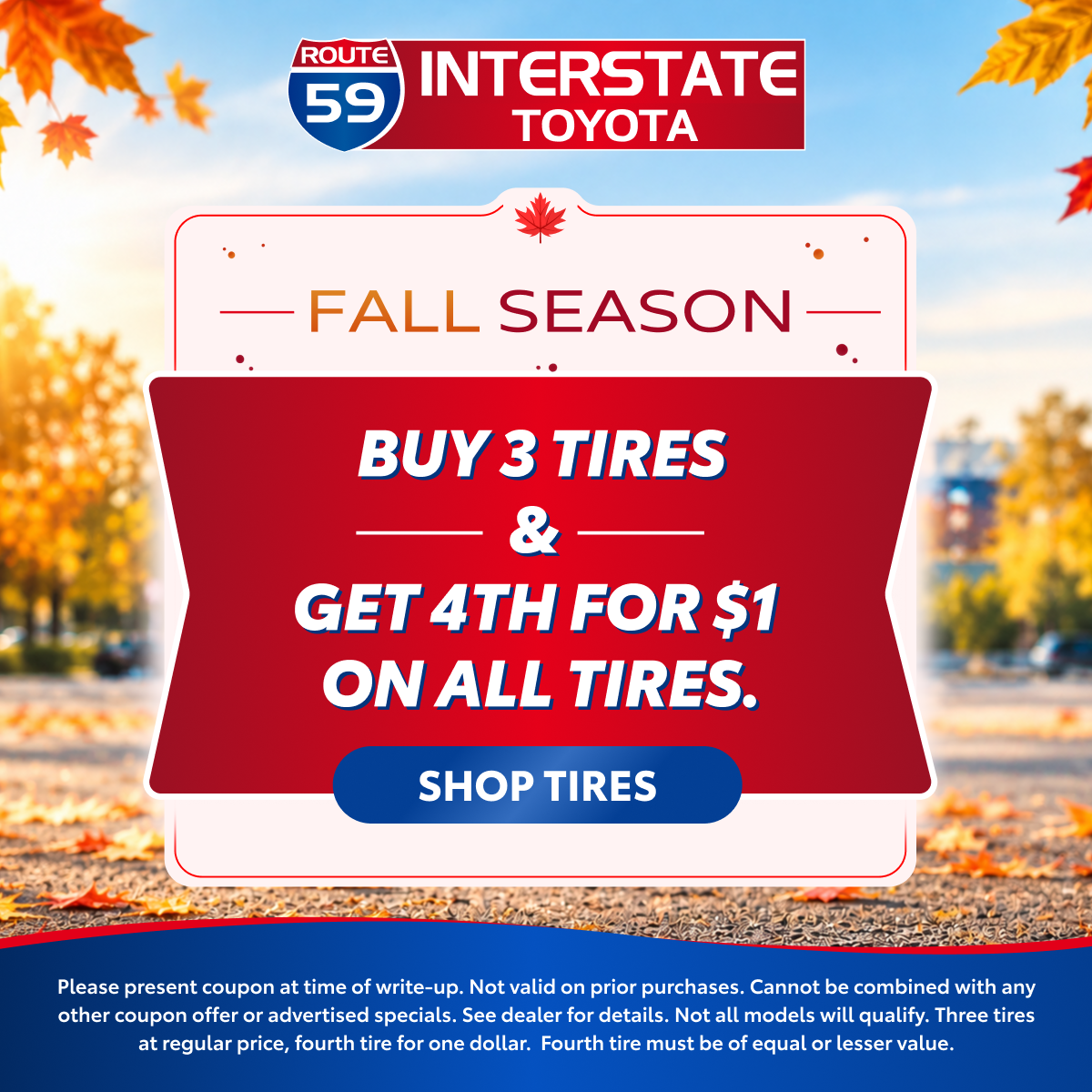 But 3 Tires and get 4th for $1 on all tires.
